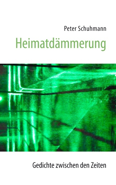 Heimatdämmerung - Gedichte zwischen den Zeiten - Peter Schuhmann