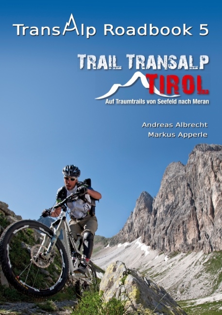 Transalp Roadbook 5: Trail Transalp Tirol 2.0 - Andreas Albrecht, Markus Apperle