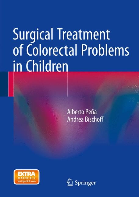 Surgical Treatment of Colorectal Problems in Children -  Alberto Peña,  Andrea Bischoff