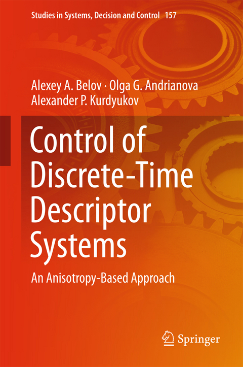 Control of Discrete-Time Descriptor Systems - Alexey A. Belov, Olga G. Andrianova, Alexander P. Kurdyukov