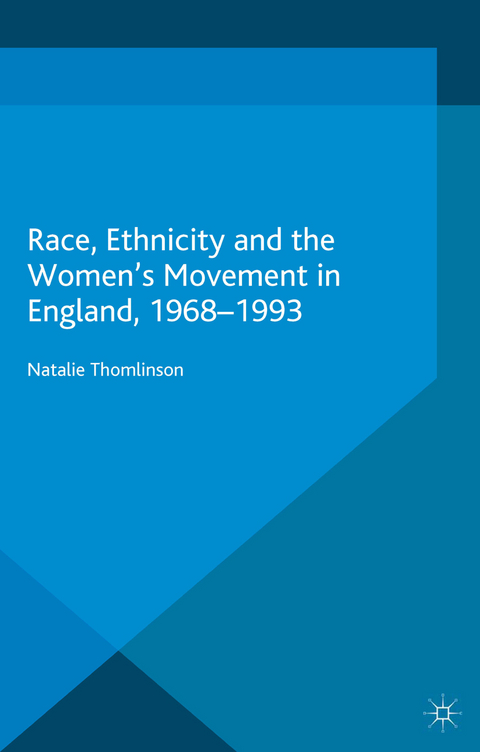 Race, Ethnicity and the Women's Movement in England, 1968-1993 - Natalie Thomlinson