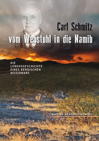 Carl Schmitz - vom Webstuhl in die Namib - Marita Jendrischewski
