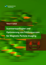 Scannertopologien und Optimierung von Feldsequenzen für Magnetic Particle Imaging - Timo Sattel