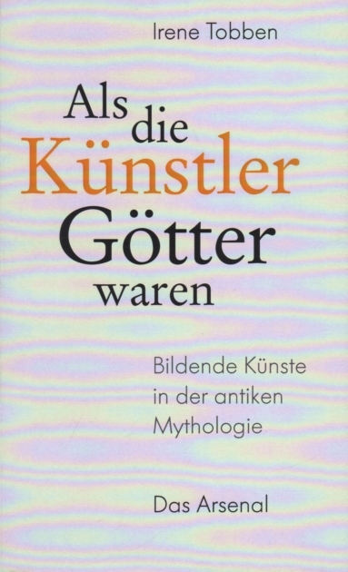 Als die Künstler Götter waren - Irene Tobben