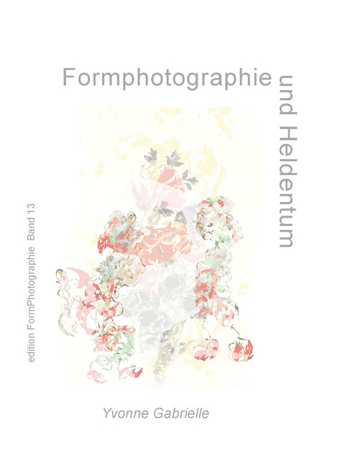 Formphotographie und Heldentum - Yvonne Gabrielle