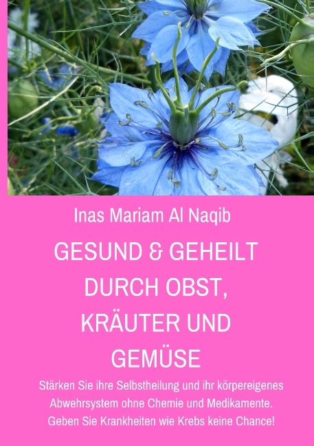 Gesund & geheilt durch Obst, Kräuter und Gemüse - Inas Mariam Al Naqib