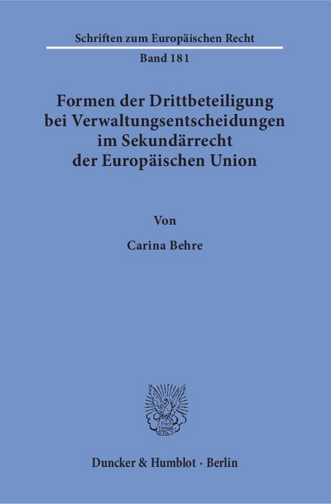 Formen der Drittbeteiligung bei Verwaltungsentscheidungen im Sekundärrecht der Europäischen Union. - Carina Behre