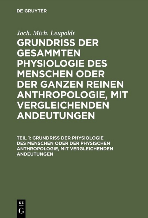 Joch. Mich. Leupoldt: Grundriß der gesammten Physiologie des Menschen... / Grundriß der Physiologie des Menschen oder der physischen Anthropologie, mit vergleichenden Andeutungen - Joh. Mich. Leupoldt