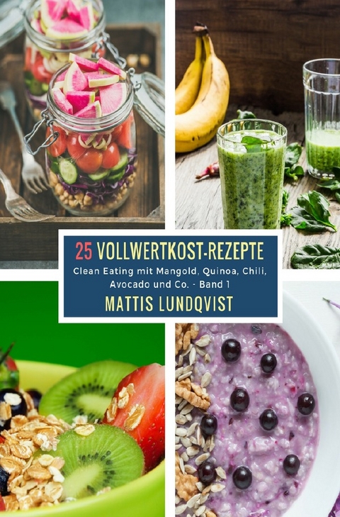 25 Vollwertkost-Rezepte / 25 Vollwertkost-Rezepte - Band 1 - Mattis Lundqvist
