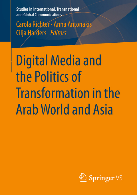 Digital Media and the Politics of Transformation in the Arab World and Asia - 