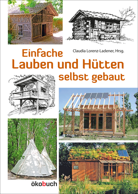 Einfache Lauben und Hütten selbst gebaut - 