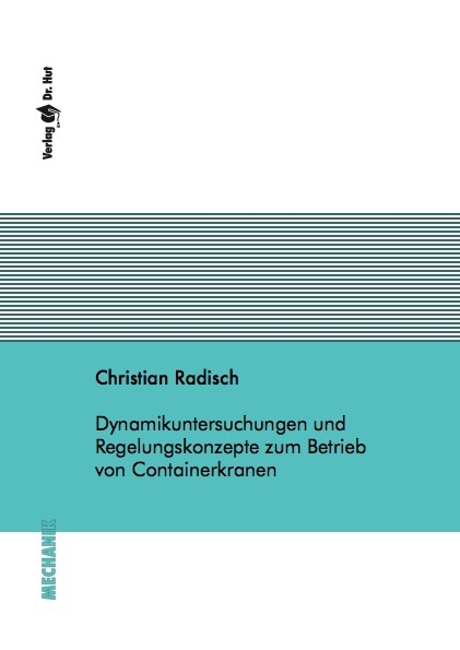 Dynamikuntersuchungen und Regelungskonzepte zum Betrieb von Containerkranen - Christian Radisch