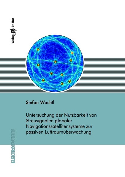 Untersuchung der Nutzbarkeit von Streusignalen globaler Navigationssatellitensysteme zur passiven Luftraumüberwachung - Stefan Wachtl