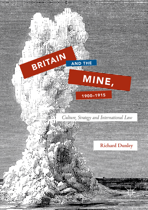 Britain and the Mine, 1900–1915 - Richard Dunley