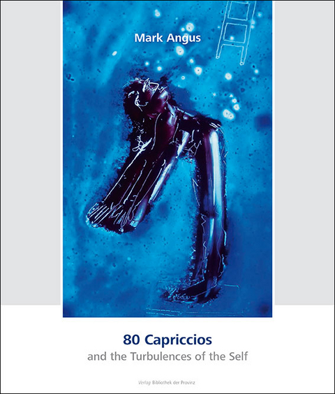 Mark Angus – 80 Capriccios and the Turbulences of the Self | 80 Capriccios und die Verstörungen des Selbst - 