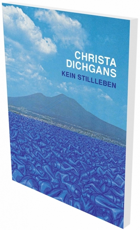 Christa Dichgans: Kein Stillleben - 