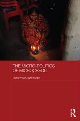 The Micro-politics of Microcredit - Bangladesh) Uddin Mohammad Jasim (Shahjalal University of Science and Technology