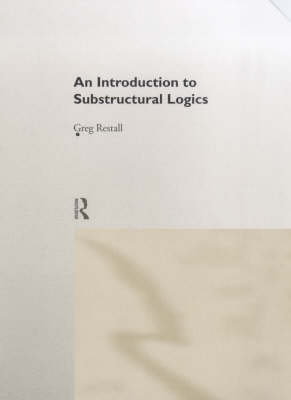An Introduction to Substructural Logics -  Greg Restall