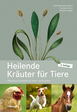 Heilende Kräuter für Tiere - Brendieck-Worm, Cäcilia; Klarer, Franziska; Stöger, Elisabeth