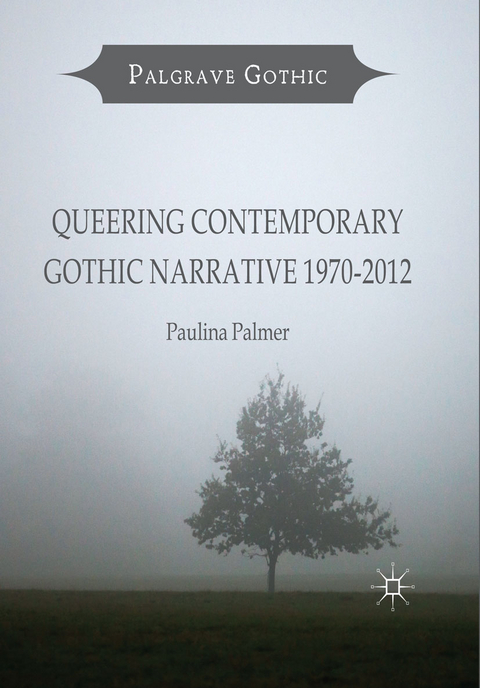 Queering Contemporary Gothic Narrative 1970-2012 - Paulina Palmer