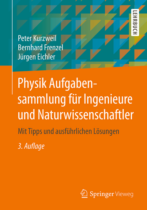 Physik Aufgabensammlung für Ingenieure und Naturwissenschaftler - Peter Kurzweil, Bernhard Frenzel, Jürgen Eichler