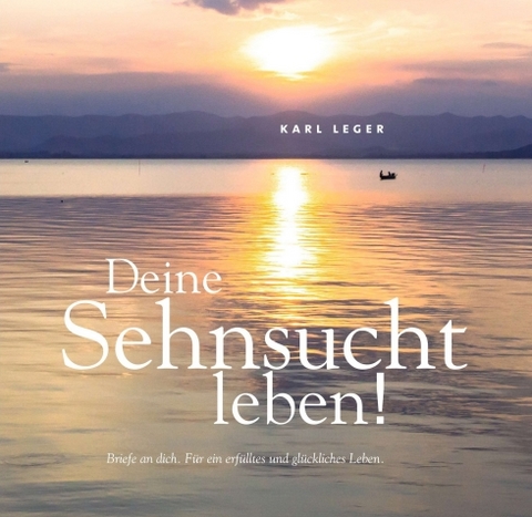 Deine Sehnsucht leben! - Karl Leger