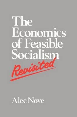 The Economics of Feasible Socialism Revisited -  Alec Nove