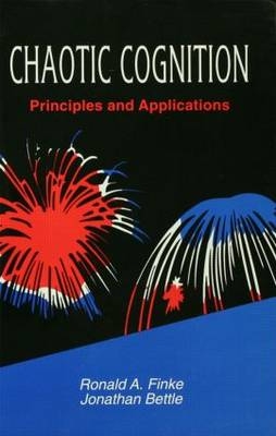 Chaotic Cognition Principles and Applications -  Jonathan Bettle,  Ronald A. Finke