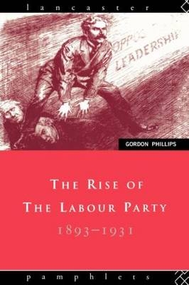 The Rise of the Labour Party 1893-1931 -  Gordon Phillips