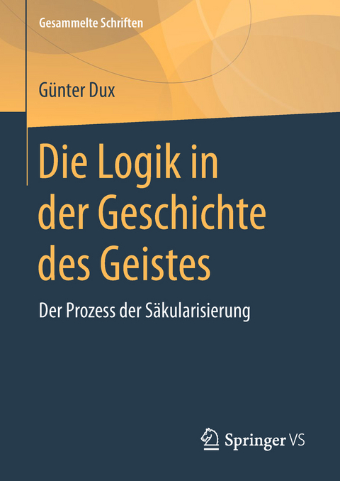 Die Logik in der Geschichte des Geistes - Günter Dux