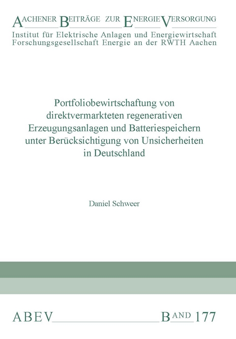 Portfoliobewirtschaftung von direktvermarkteten regenerativen Erzeugungsanlagen und Batteriespeichern unter Berücksichtigung von Unsicherheiten in Deutschland - Daniel Schweer