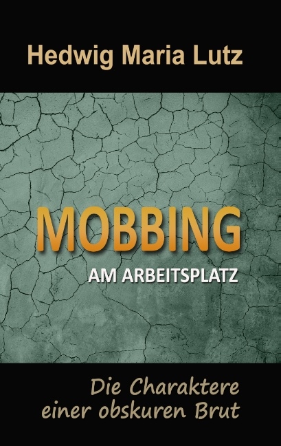 Mobbing am Arbeitsplatz - Hedwig Maria Lutz