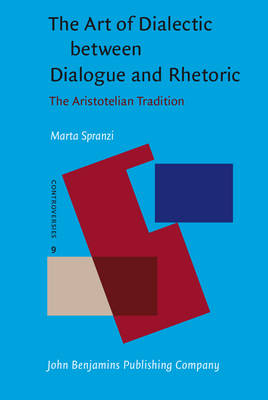 Art of Dialectic between Dialogue and Rhetoric -  Spranzi Marta Spranzi