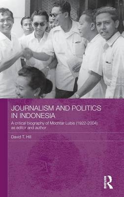 Journalism and Politics in Indonesia -  David T. Hill