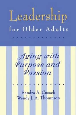 Leadership for Older Adults -  Sandra A. Cusack,  Wendy J. Thompson