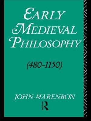 Early Medieval Philosophy 480-1150 -  John Marenbon