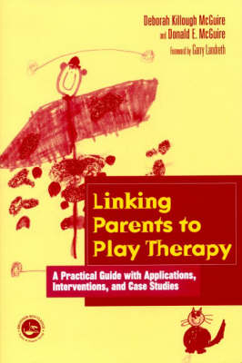 Linking Parents to Play Therapy -  Deborah Killough-McGuire,  Donald E. McGuire