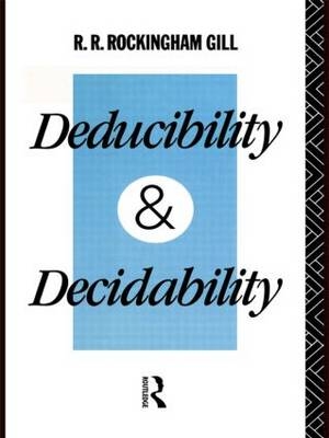 Deducibility and Decidability -  R. R. Rockingham Gill