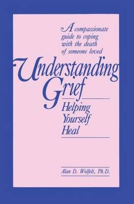 Understanding Grief -  Alan Wolfelt