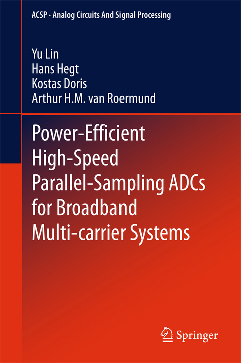 Power-Efficient High-Speed Parallel-Sampling ADCs for Broadband Multi-carrier Systems - Yu Lin, Hans Hegt, Kostas Doris, Arthur H.M. van Roermund