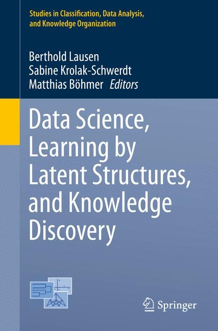 Data Science, Learning by Latent Structures, and Knowledge Discovery - 