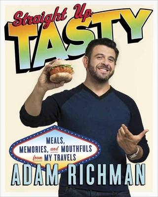 Straight Up Tasty -  Adam Richman