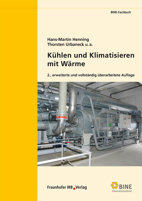 Kühlen und Klimatisieren mit Wärme. - Hans-Martin Henning, Thorsten Urbaneck, Alexander Morgenstern, Tomas Núnez, Edo Wiemken, Egbert Thümmler, Ulf Uhlig