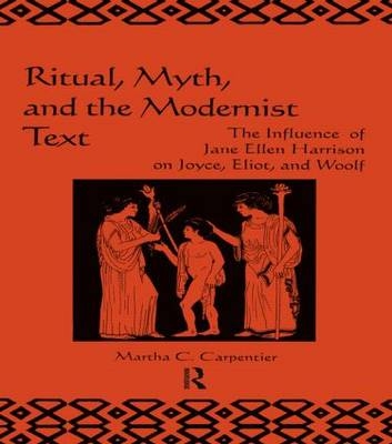 Ritual, Myth and the Modernist Text -  Martha Carpentier