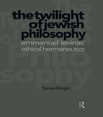 Twilight of Jewish Philosophy -  Wright,  Dr Tamra Wright