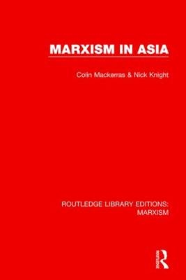 Marxism in Asia (RLE Marxism) - Nick Knight; Colin Mackerras