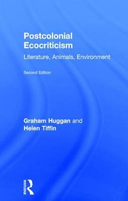 Postcolonial Ecocriticism - UK) Huggan Graham (University of Leeds,  Helen Tiffin
