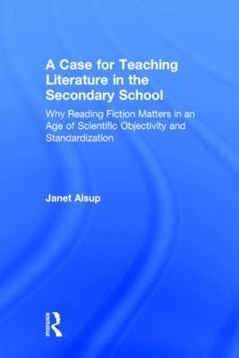 Case for Teaching Literature in the Secondary School -  Janet Alsup
