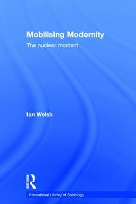 Mobilising Modernity -  Ian Welsh