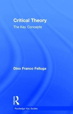 Critical Theory: The Key Concepts - USA) Felluga Dino (Purdue University
